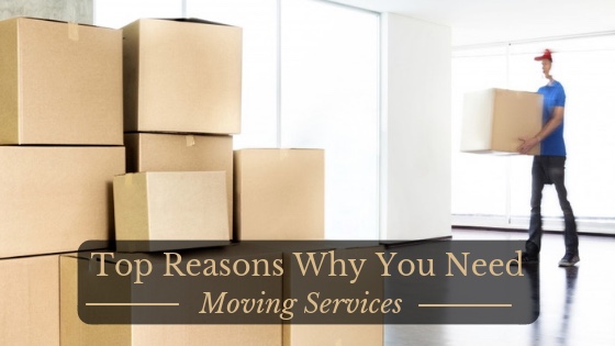 Top Reasons Why You Need Moving Services Trill Magazine